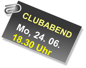 CLUBABEND  Mo, 24. 06. 18.30 Uhr